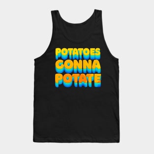 Potatoes Gonna Potate - Humorous Typography Design Tank Top